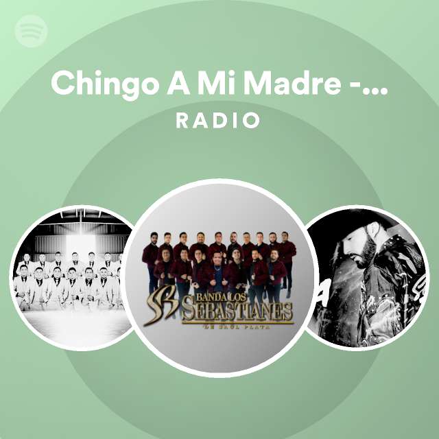 Chingo A Mi Madre En Vivo Radio Playlist By Spotify Spotify