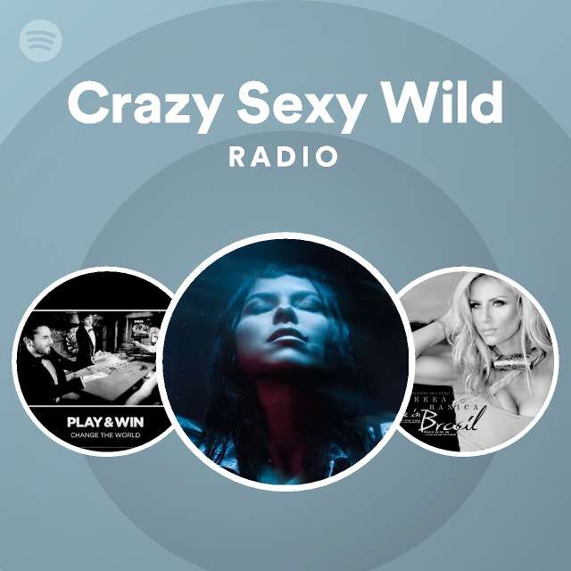 Crazy Sexy Wild Radio Playlist By Spotify Spotify 3521