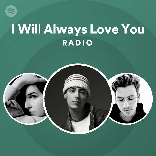 I Will Always Love You Radio - playlist by Spotify | Spotify