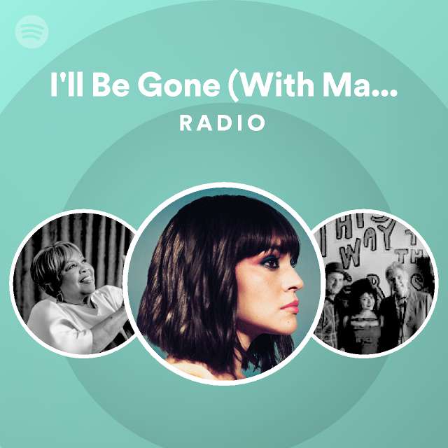 I'll Be Gone (With Mavis Staples) Radio playlist by Spotify Spotify