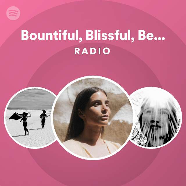 Bountiful, Blissful, Beautiful Radio - playlist by Spotify | Spotify