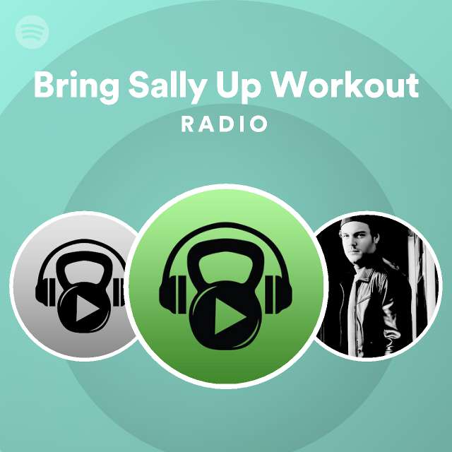 Bring Sally Up Workout Radio playlist by Spotify Spotify