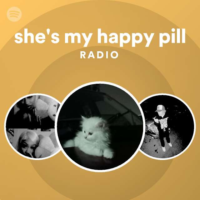 she-s-my-happy-pill-radio-playlist-by-spotify-spotify