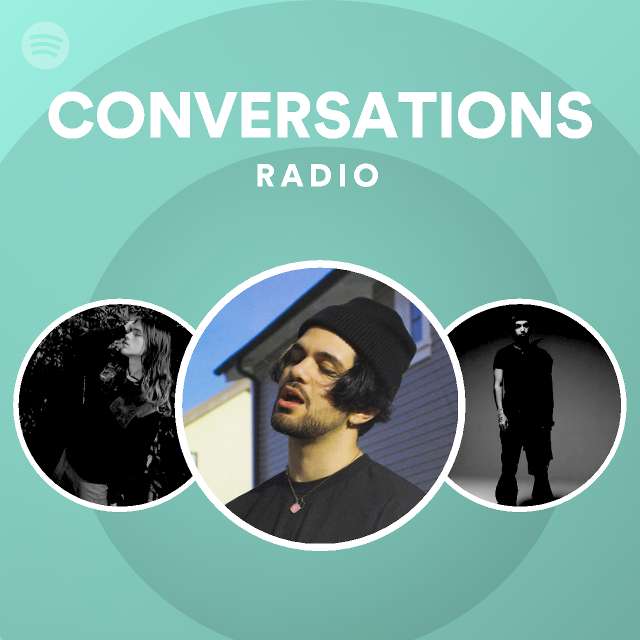 Conversations Radio Playlist By Spotify Spotify