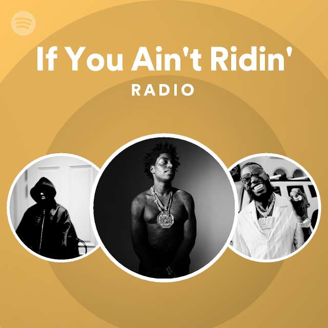 If You Ain't Ridin' Radio - playlist by Spotify | Spotify