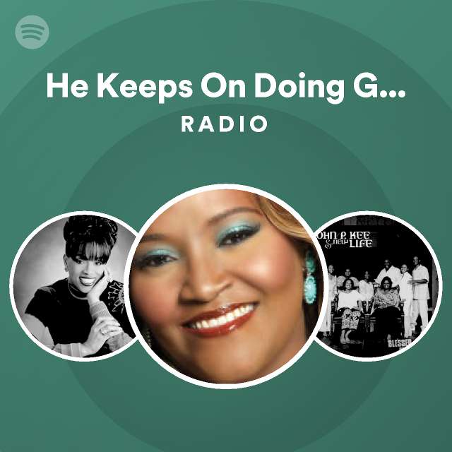 he-keeps-on-doing-great-things-for-me-radio-playlist-by-spotify-spotify