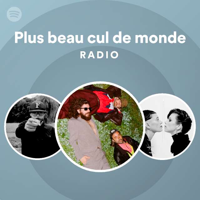 Plus beau cul de monde Radio playlist by Spotify Spotify