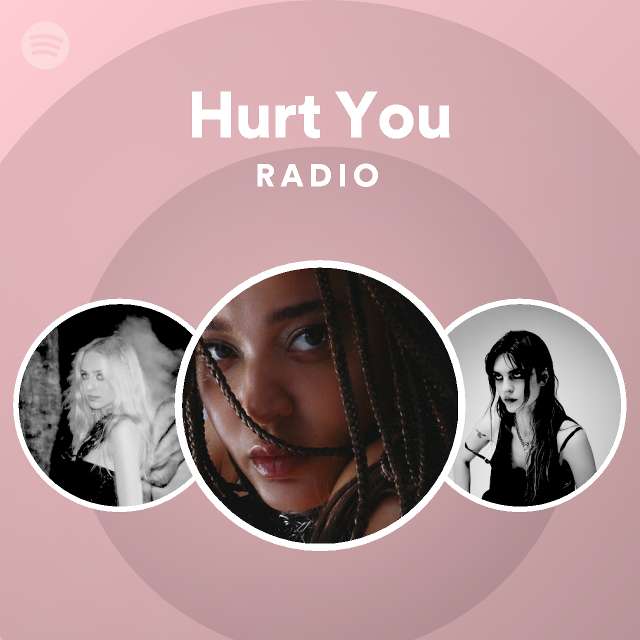 Hurt You Radio - playlist by Spotify | Spotify