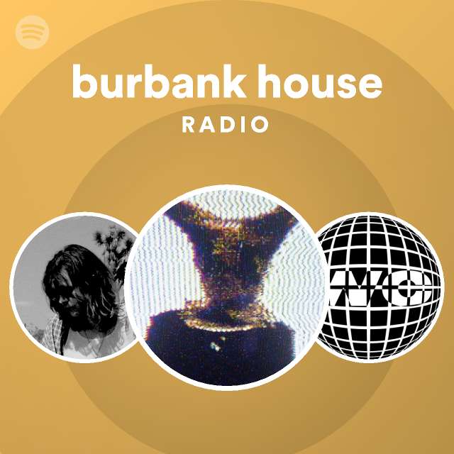 burbank house Radio playlist by Spotify Spotify