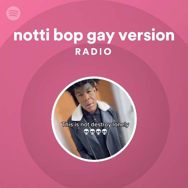 Notti Bop Gay Version Radio Playlist By Spotify Spotify