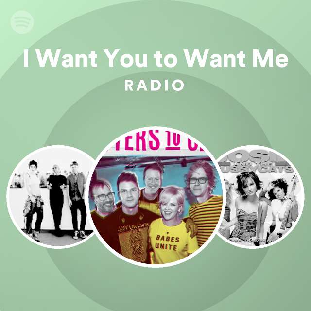 I want you to want me radio playlist by spotify spotify