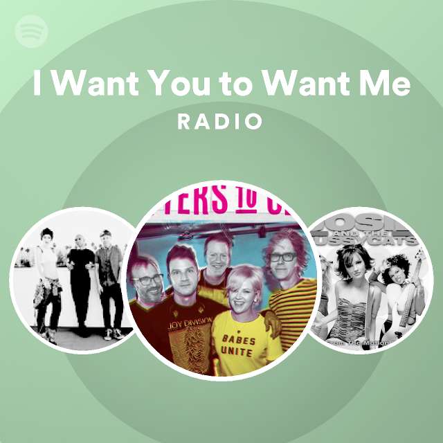 I Want You To Want Me Radio Playlist By Spotify Spotify   En