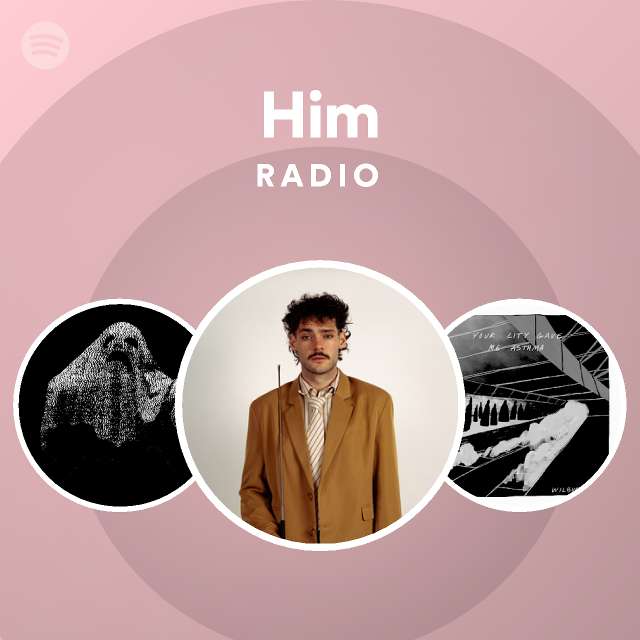 Him Radio Playlist By Spotify Spotify
