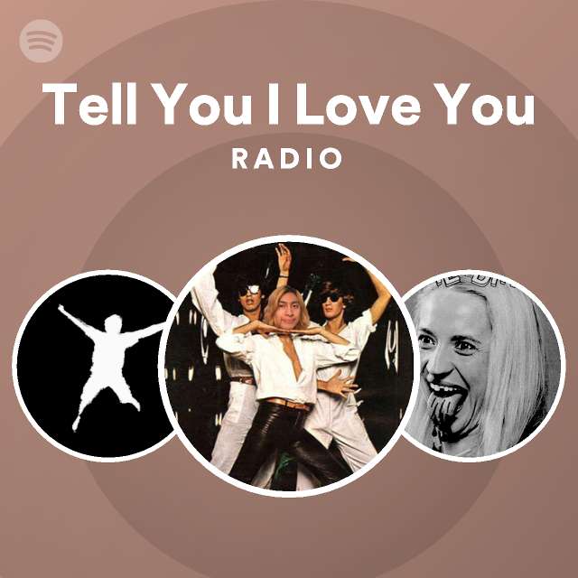 Tell You I Love You Radio - playlist by Spotify | Spotify