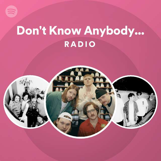 Don't Know Anybody Else Radio - playlist by Spotify | Spotify
