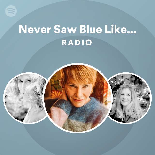 Never Saw Blue Like That Radio playlist by Spotify Spotify