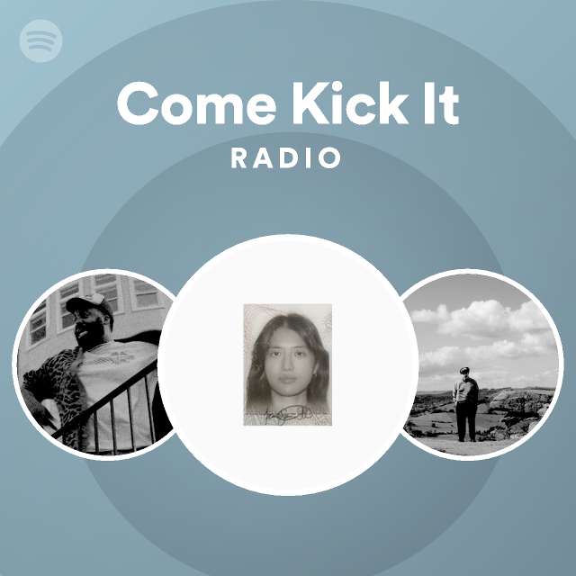 Come Kick It Radio playlist by Spotify Spotify
