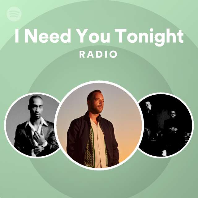 I Need You Tonight Radio - playlist by Spotify | Spotify