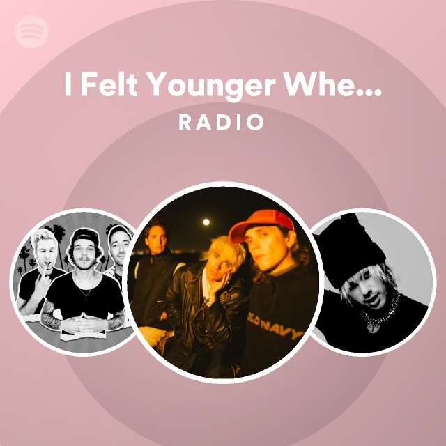 I Felt Younger When We Met Radio - playlist by Spotify | Spotify