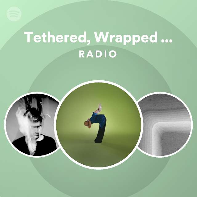Tethered Wrapped Around Radio Playlist By Spotify Spotify