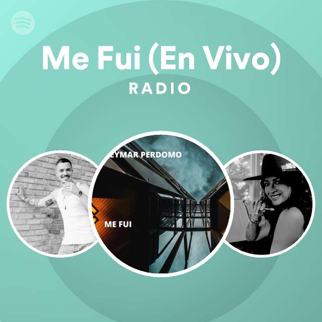 Me Fui (En Vivo) Radio - playlist by Spotify | Spotify