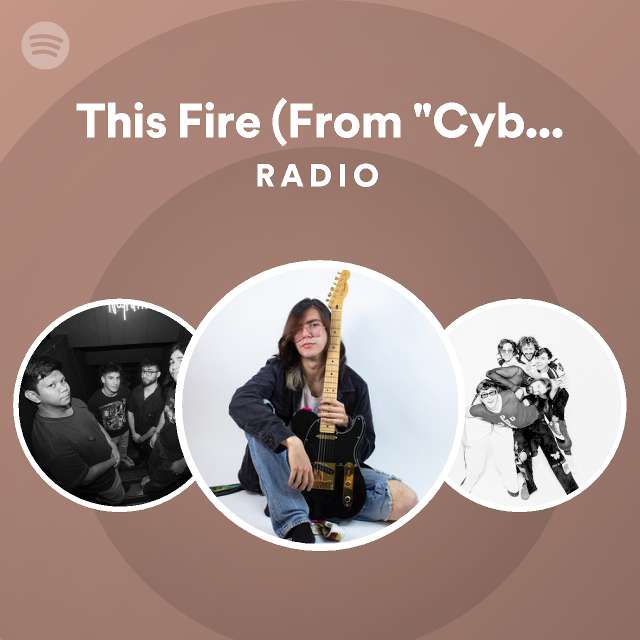 This Fire (From "Cyberpunk Edgerunners") Radio playlist by Spotify