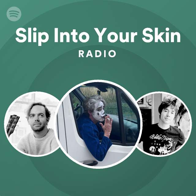 Slip Into Your Skin Radio playlist by Spotify Spotify