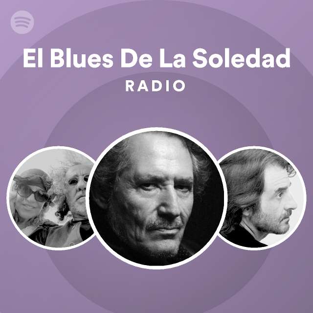 El Blues De La Soledad Radio Playlist By Spotify Spotify