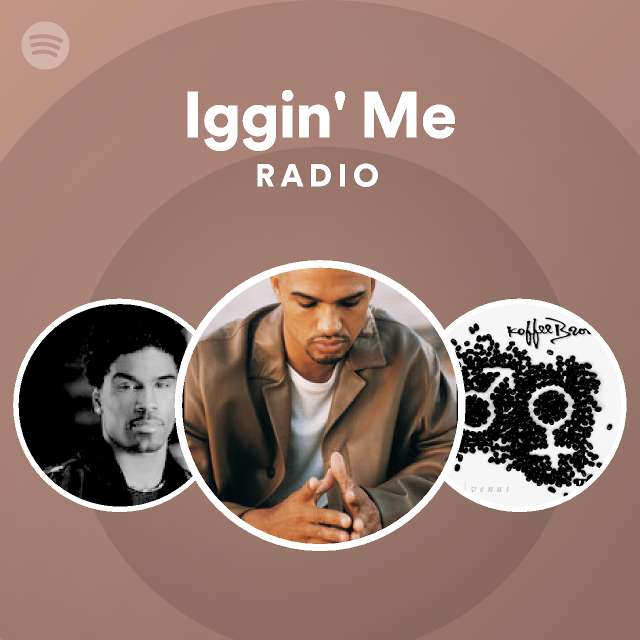 Iggin' Me Radio - playlist by Spotify | Spotify