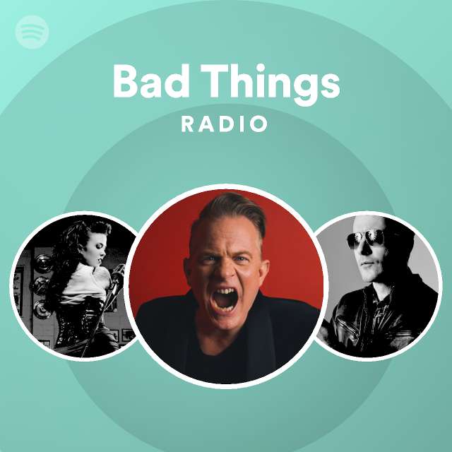 Bad Things Radio Spotify Playlist
