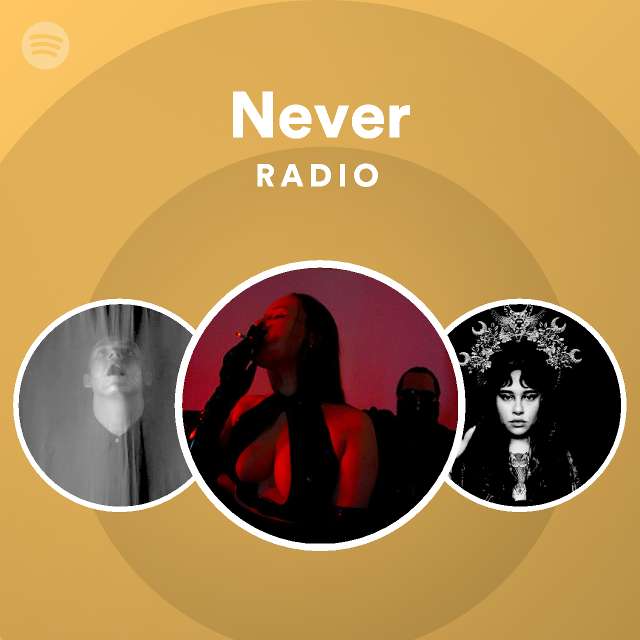 Never Radio - playlist by Spotify | Spotify