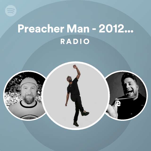 Preacher Man 2012 Remix Radio Playlist By Spotify Spotify