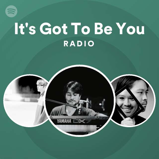 It's Got To Be You Radio - playlist by Spotify | Spotify