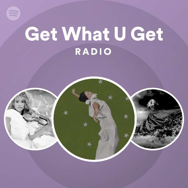 Get What U Get Radio playlist by Spotify Spotify