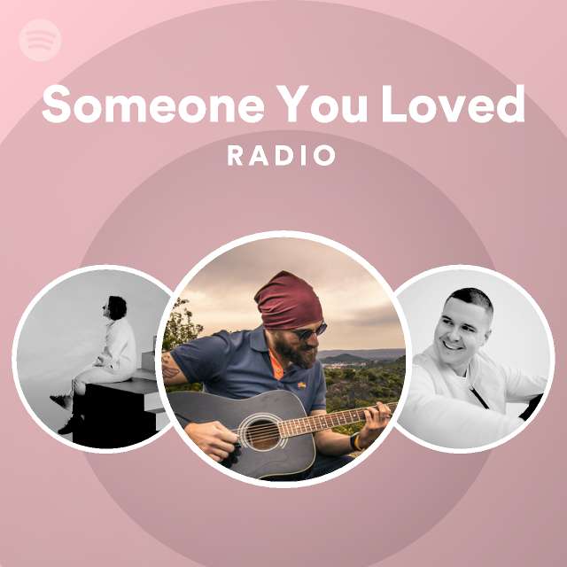 Someone You Loved Radio Playlist By Spotify Spotify