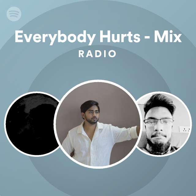 Everybody Hurts Mix Radio playlist by Spotify Spotify