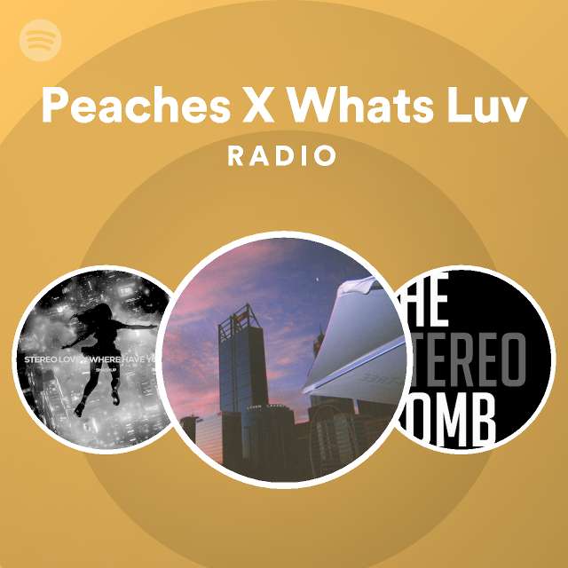 Peaches X Whats Luv Radio playlist by Spotify Spotify