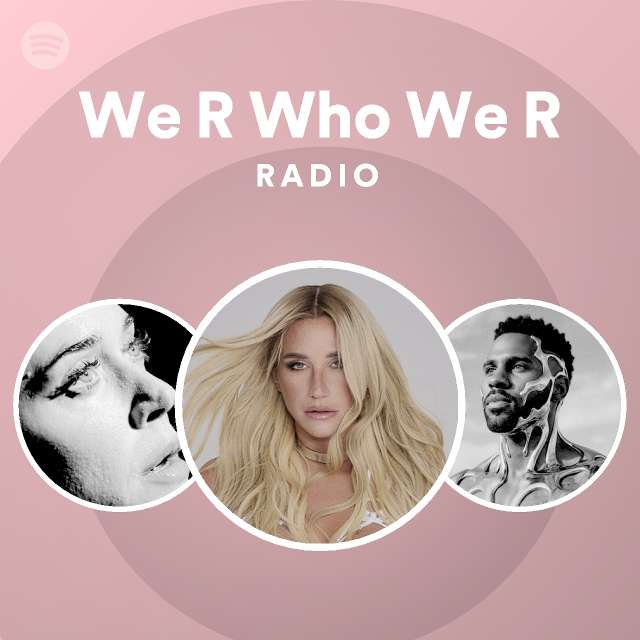 We R Who We R Radio - playlist by Spotify | Spotify