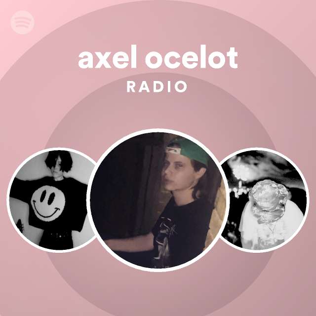 axel ocelot Radio - playlist by Spotify | Spotify