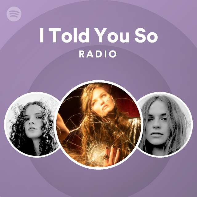 I Told You So Radio Playlist By Spotify Spotify