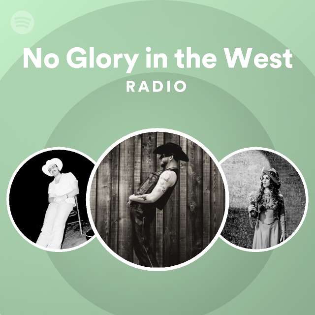 no-glory-in-the-west-radio-playlist-by-spotify-spotify