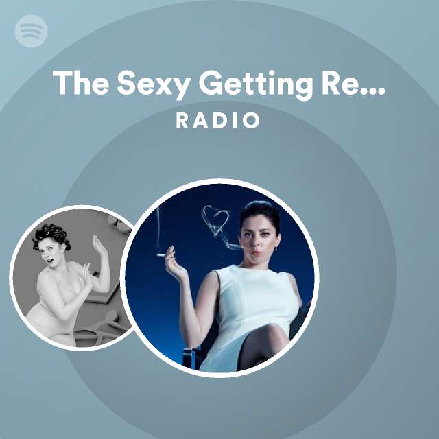 The Sexy Getting Ready Song Radio Playlist By Spotify Spotify