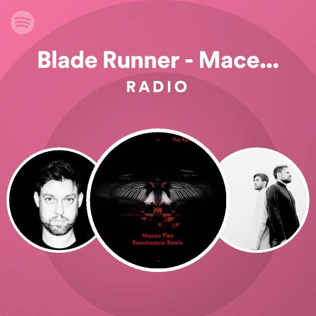 Blade Runner Maceo Plex Renaissance Remix Radio playlist by Spotify