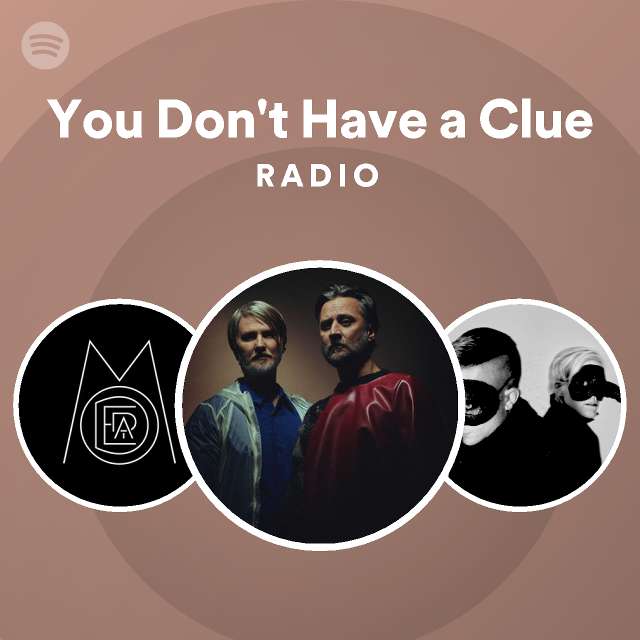 You Don t Have A Clue Radio Playlist By Spotify Spotify