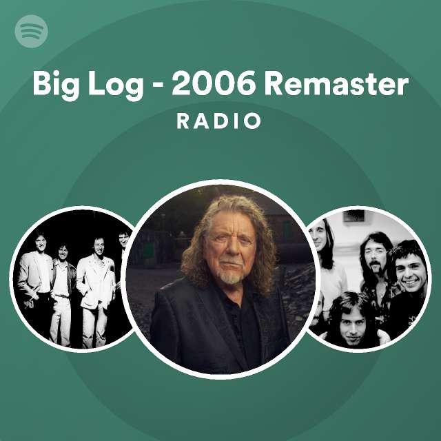 Big Log - 2006 Remaster Radio - playlist by Spotify | Spotify