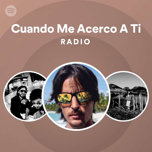 cuando-me-acerco-a-ti-radio-playlist-by-spotify-spotify