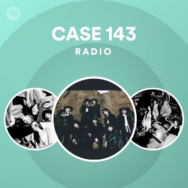 CASE 143 Radio playlist by Spotify Spotify