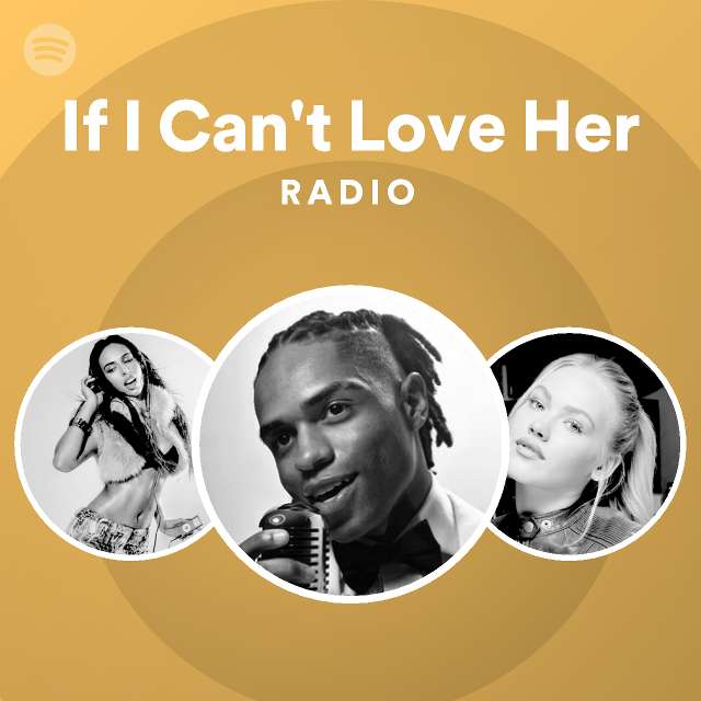 If I Can't Love Her Radio | Spotify Playlist