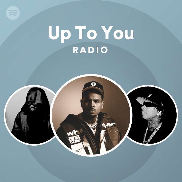 Up To You Radio - playlist by Spotify | Spotify