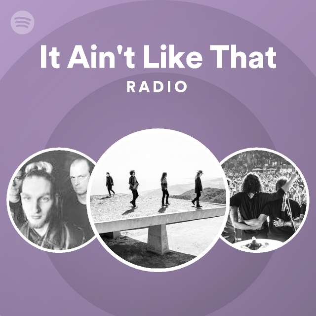 It Ain't Like That Radio - playlist by Spotify | Spotify